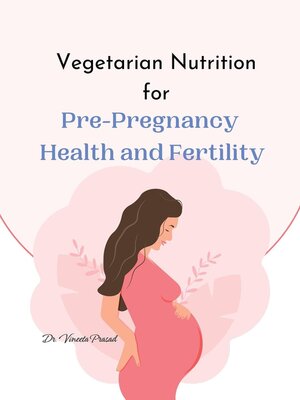 cover image of Vegetarian Nutrition for Pre-Pregnancy Health and Fertility